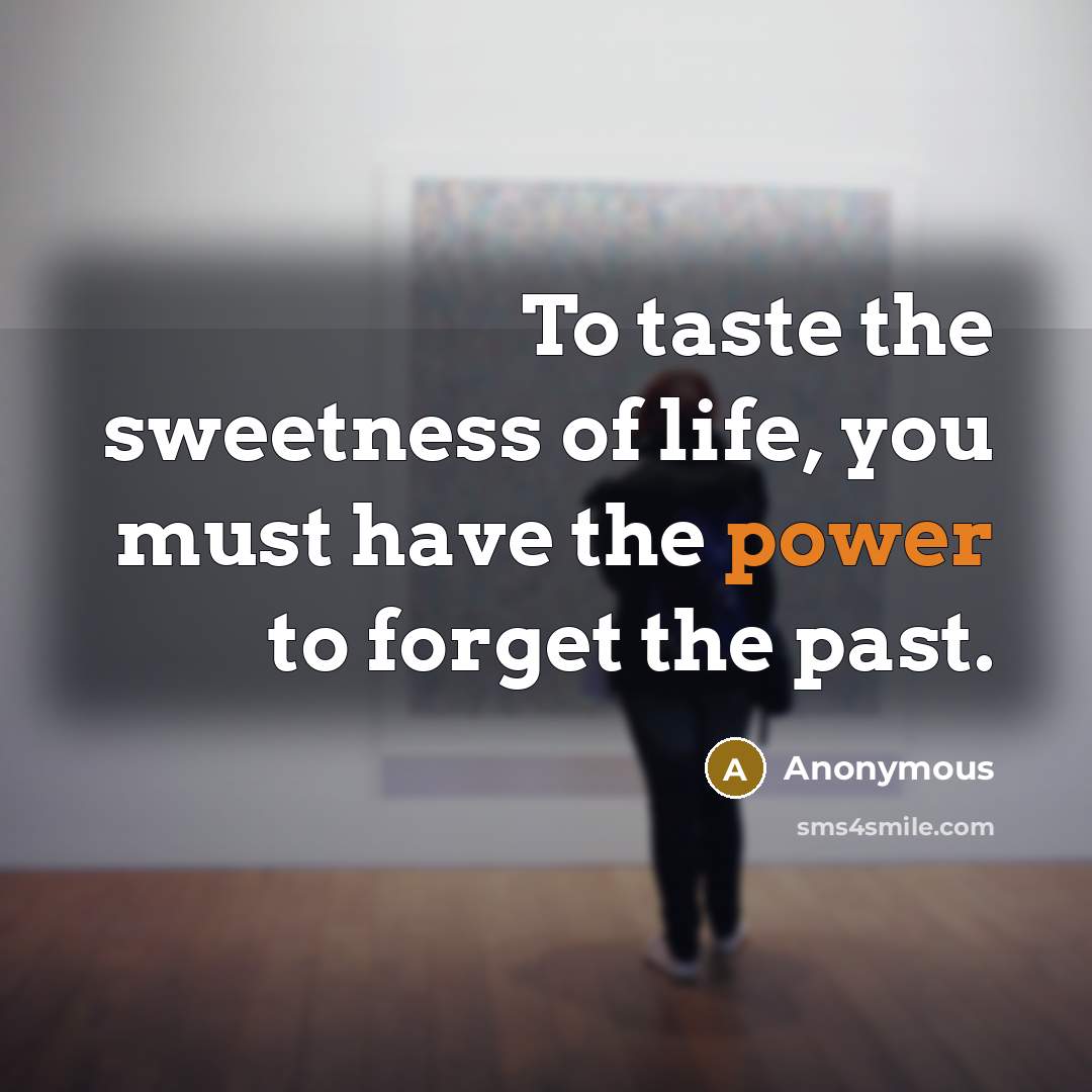 “To taste the sweetness of life, you must have the…” quote by Anonymous