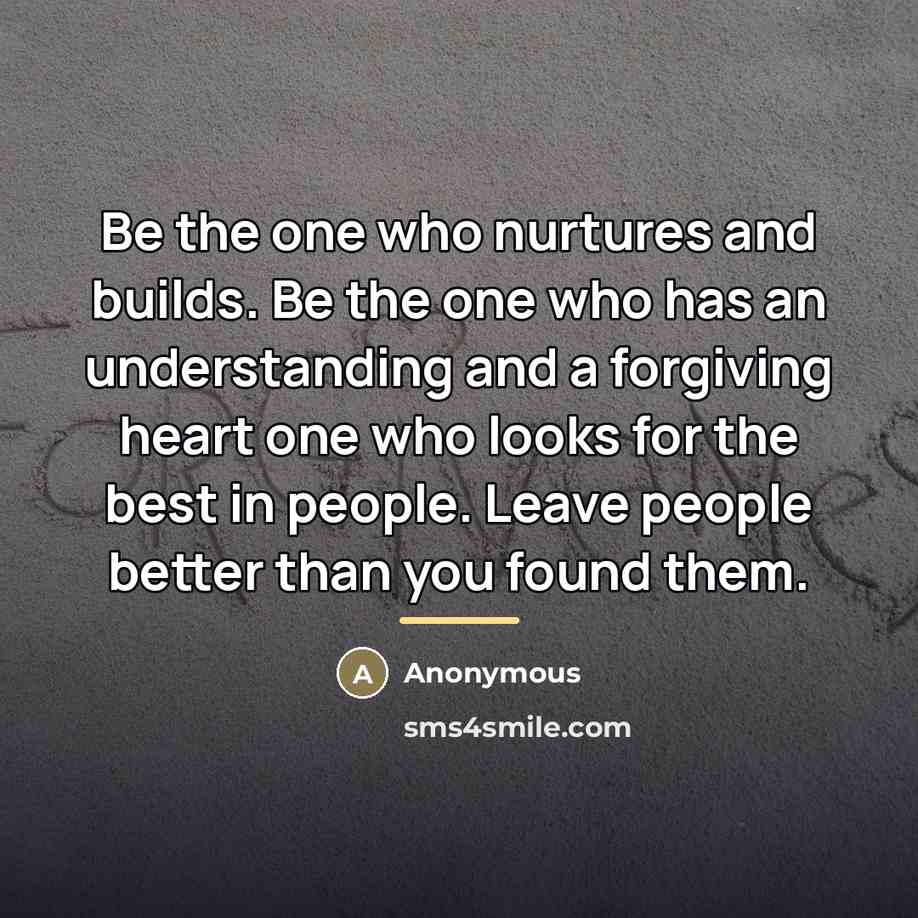 “Be the one who nurtures and builds. Be the one…” quote by Anonymous