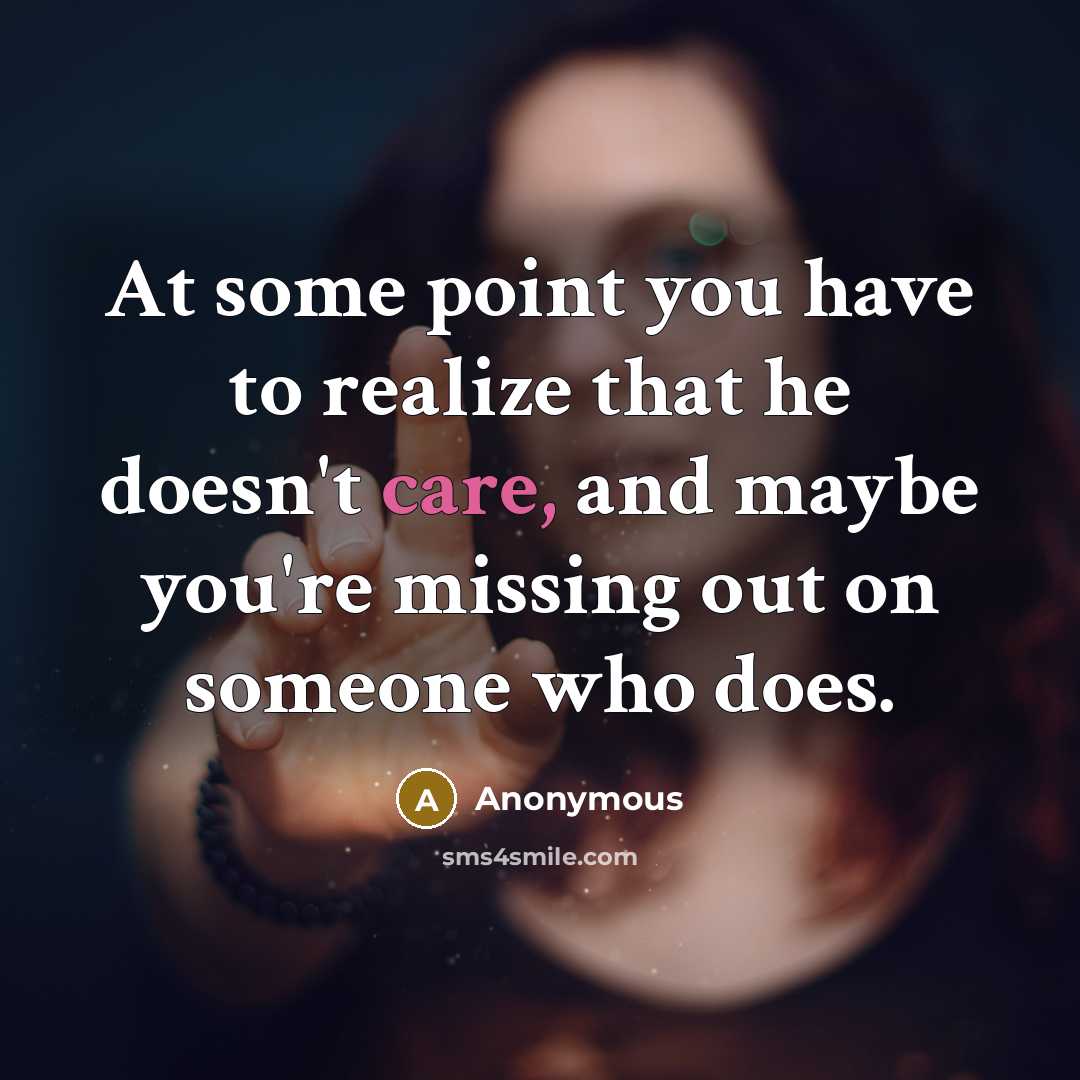 “At some point you have to realize that he doesn't…” quote by Anonymous