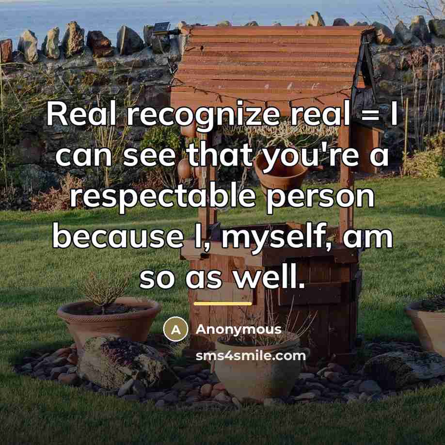 “Real recognize real = I can see that you're a…” quote by Anonymous