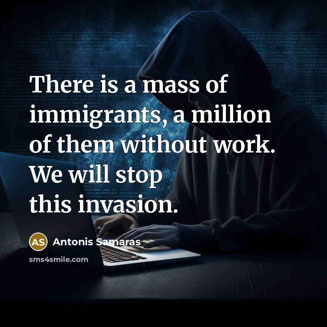 “There is a mass of immigrants, a million of them…” quote by Antonis Samaras