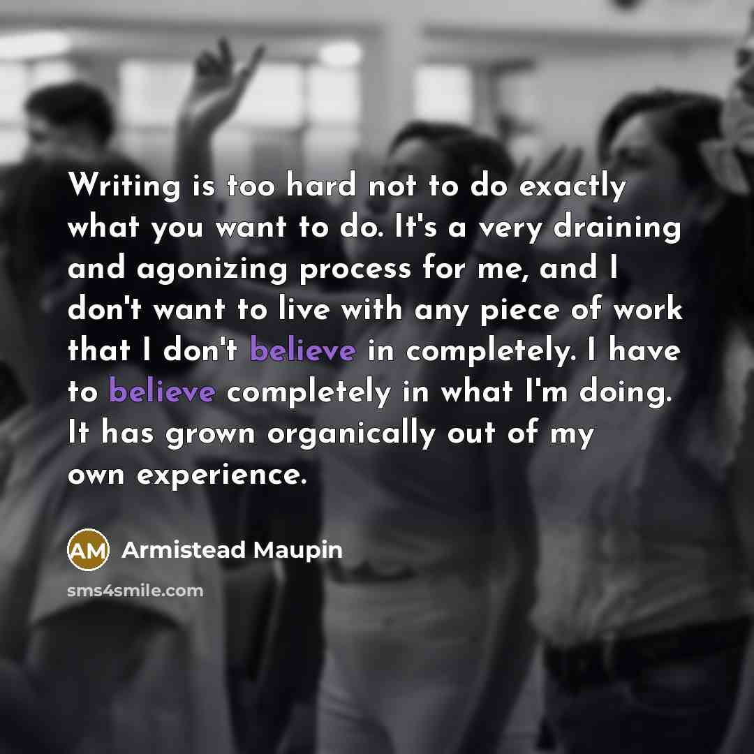 “Writing is too hard not to do exactly what you…” quote by Armistead Maupin