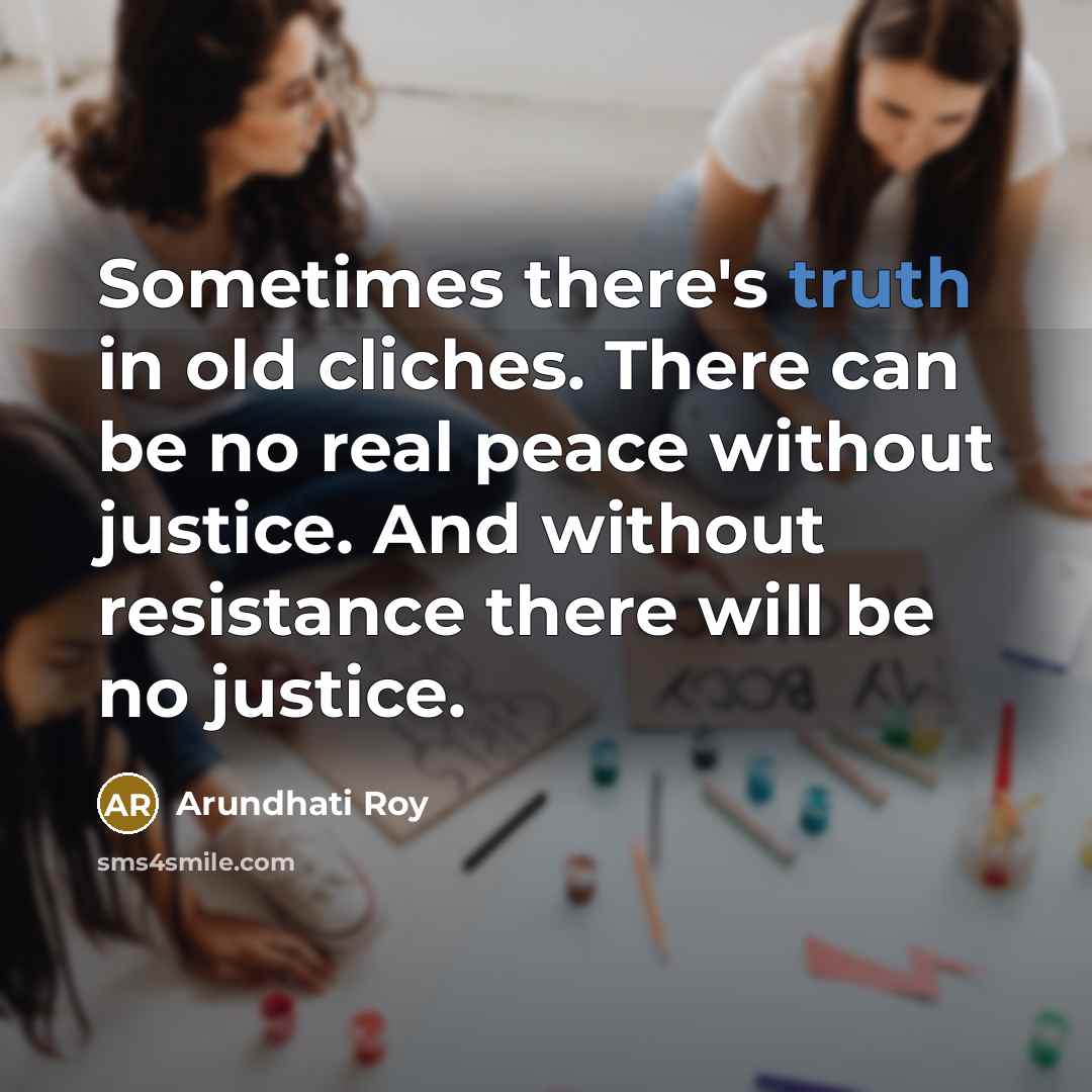 “Sometimes there's truth in old cliches. There can be no…” quote by Arundhati Roy