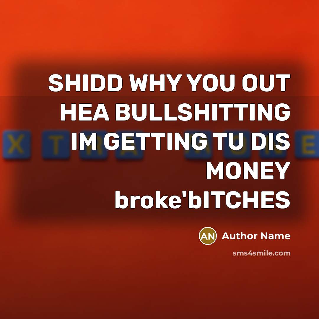 “SHIDD WHY YOU OUT HEA BULLSHITTING IM GETTING TU DIS…” quote by Author Name