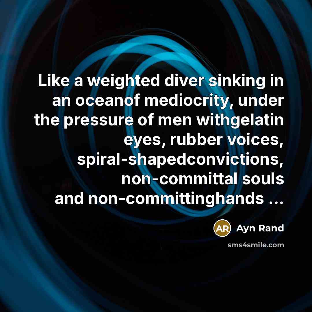 “Like a weighted diver sinking in an oceanof mediocrity, under…” quote by Ayn Rand