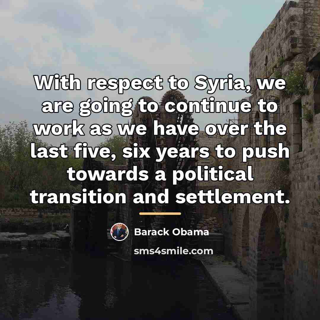 “With respect to Syria, we are going to continue to…” quote by Barack Obama
