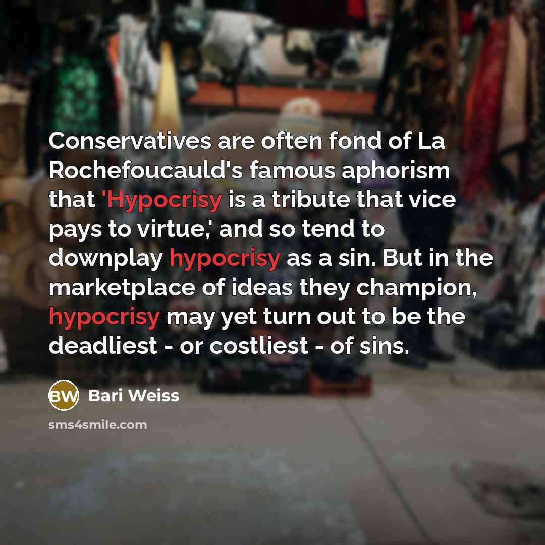 “Conservatives are often fond of La Rochefoucauld's famous aphorism that…” quote by Bari Weiss