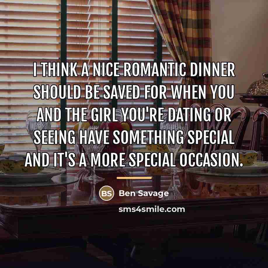 “I think a nice romantic dinner should be saved for…” quote by Ben Savage