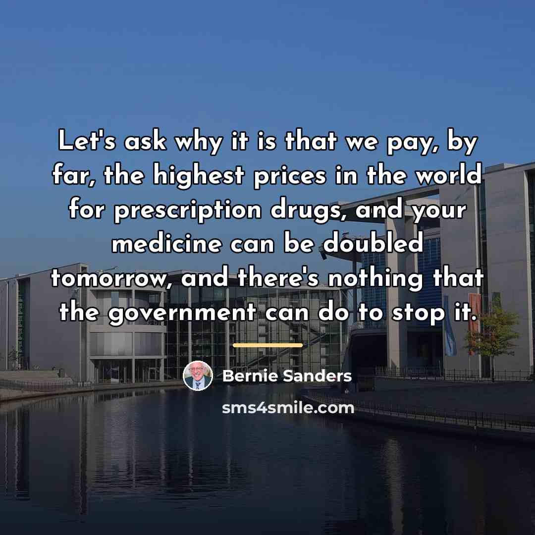 “Let's ask why it is that we pay, by far,…” quote by Bernie Sanders