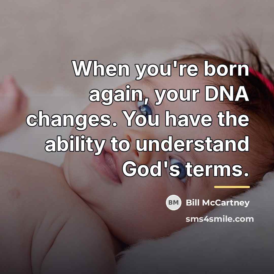 “When you're born again, your DNA changes. You have the…” quote by Bill McCartney