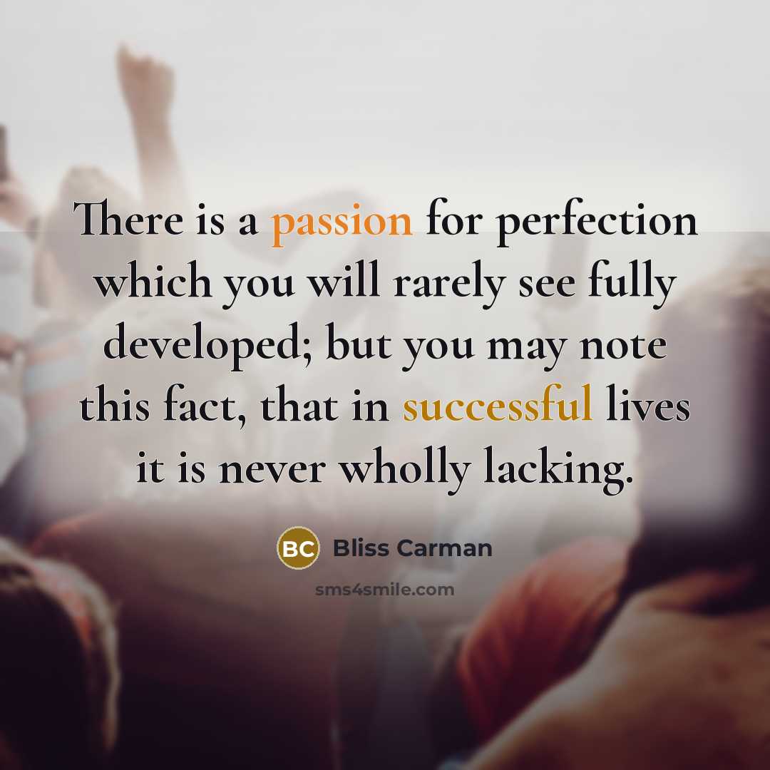 “There is a passion for perfection which you will rarely…” quote by Bliss Carman