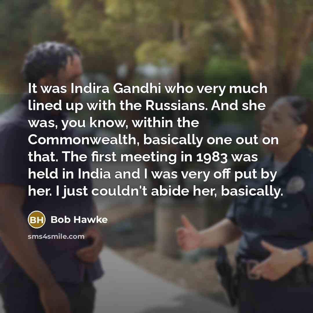“It was Indira Gandhi who very much lined up with…” quote by Bob Hawke