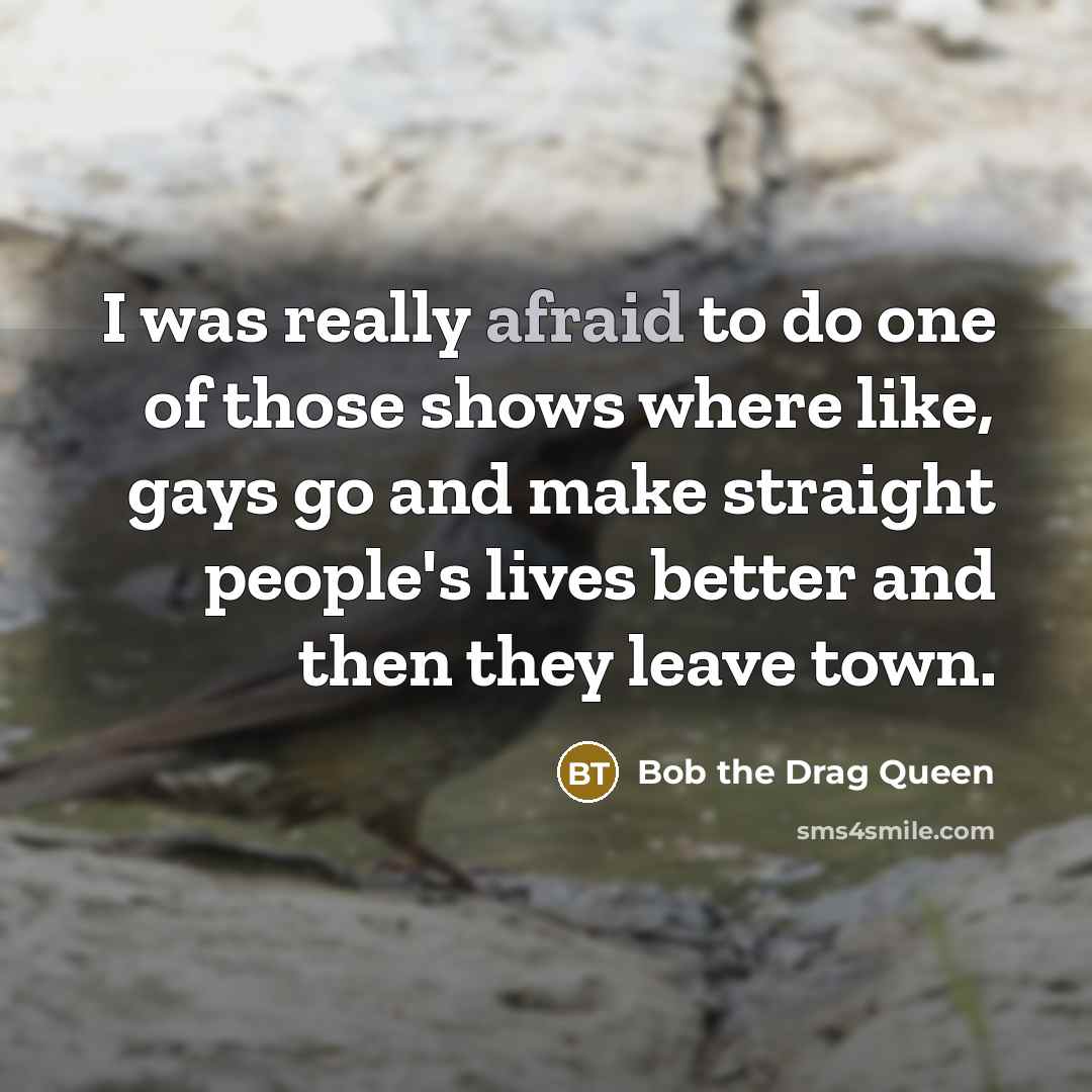 “I was really afraid to do one of those shows…” quote by Bob the Drag Queen