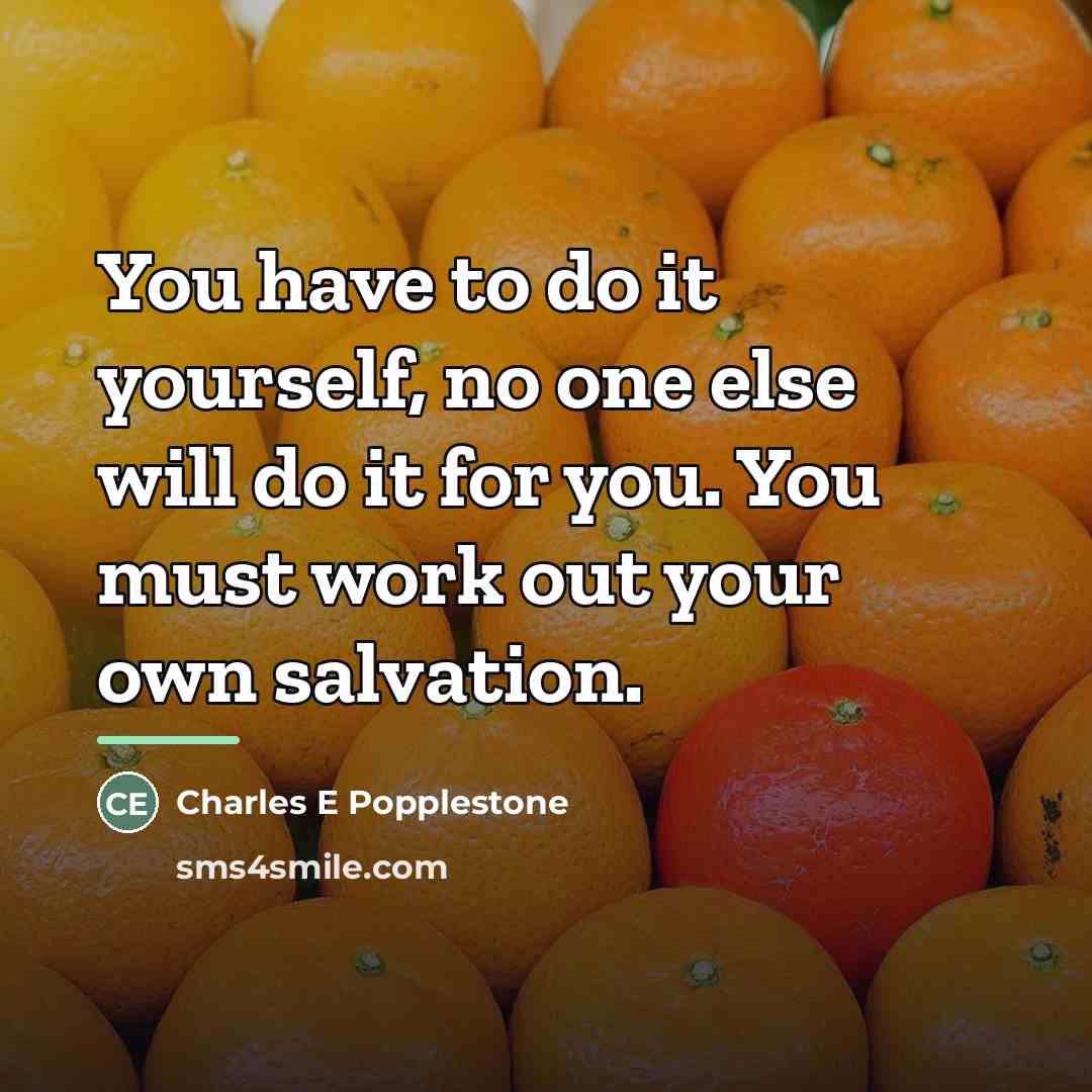 “You have to do it yourself, no one else will…” quote by Charles E Popplestone