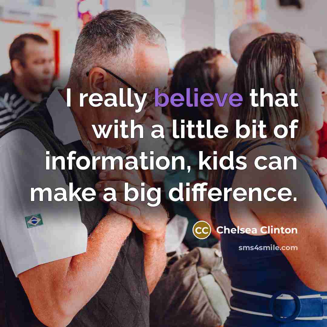 “I really believe that with a little bit of information,…” quote by Chelsea Clinton