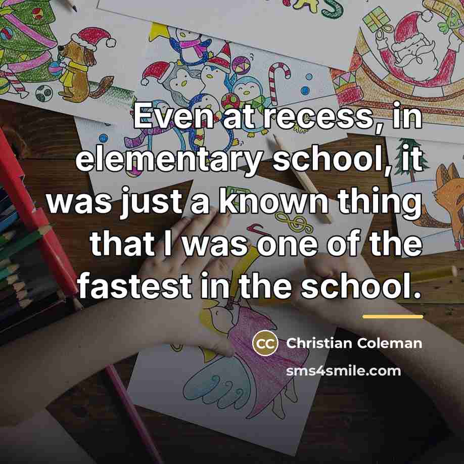 “Even at recess, in elementary school, it was just a…” quote by Christian Coleman