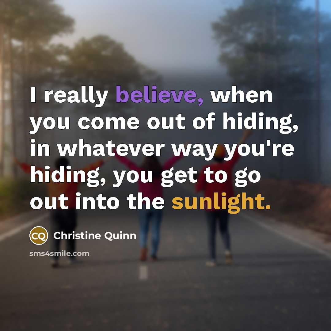 “I really believe, when you come out of hiding, in…” quote by Christine Quinn