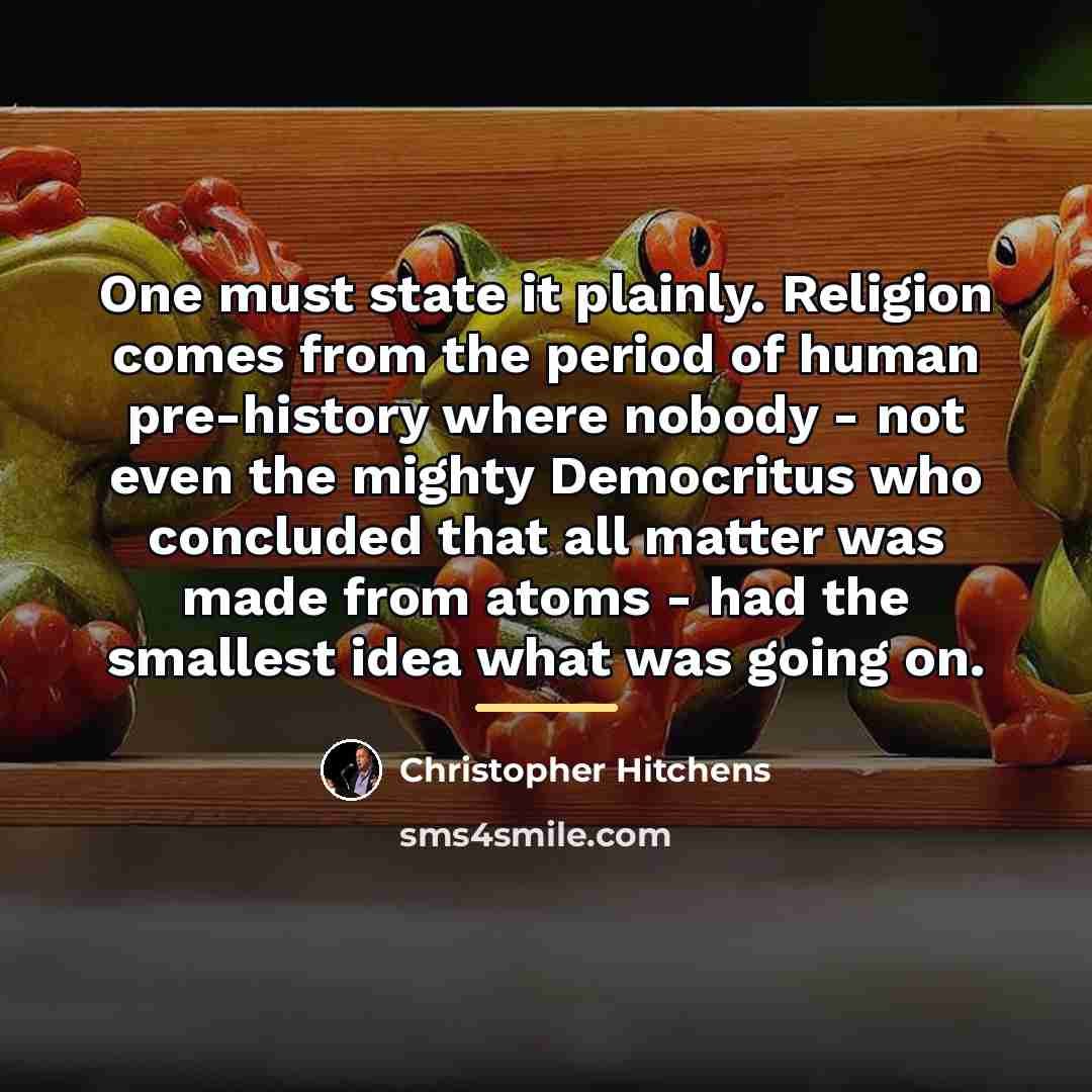 “One must state it plainly. Religion comes from the period…” quote by Christopher Hitchens