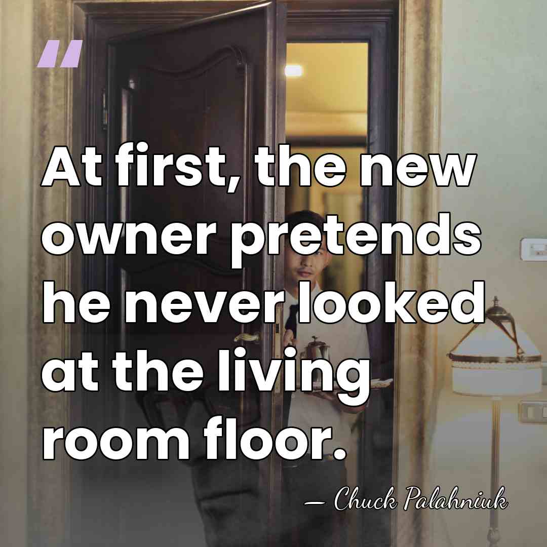 At first, the new owner pretends he never looked at the living&hellip; - Chuck Palahniuk