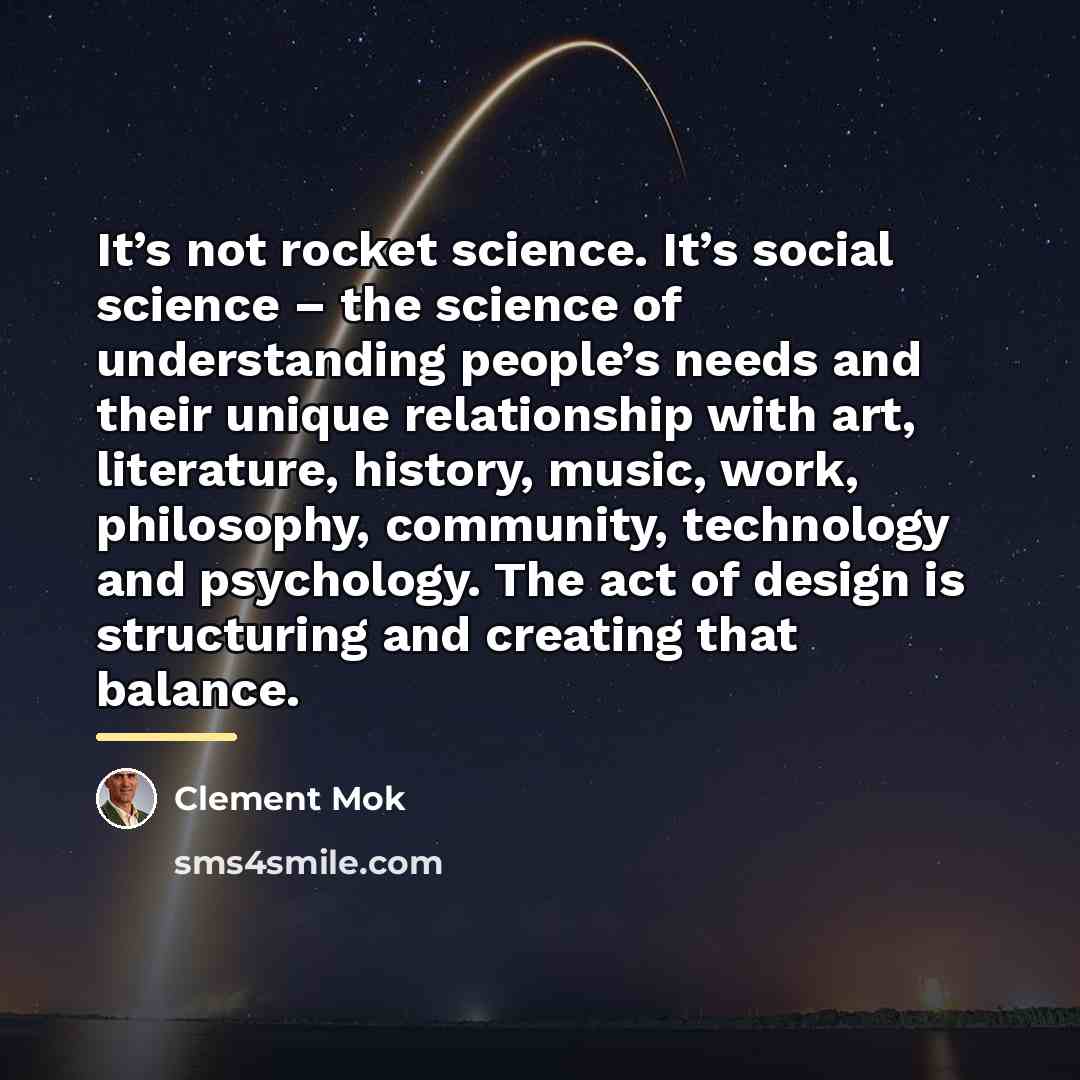 “It’s not rocket science. It’s social science – the science…” quote by Clement Mok