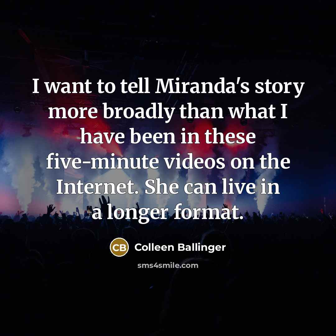 “I want to tell Miranda's story more broadly than what…” quote by Colleen Ballinger