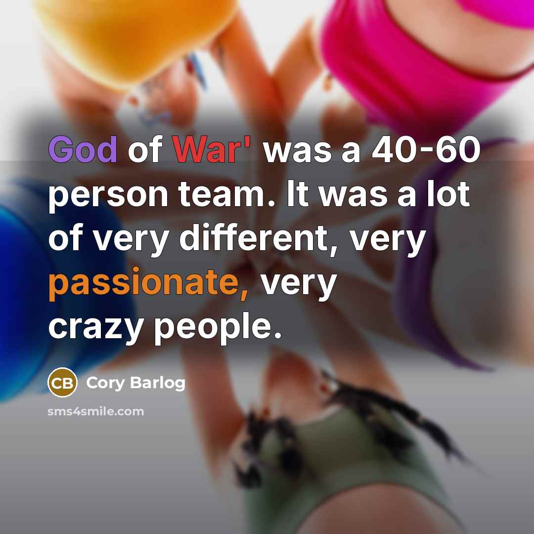 “God of War' was a 40-60 person team. It was…” quote by Cory Barlog