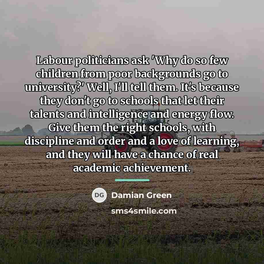 “Labour politicians ask 'Why do so few children from poor…” quote by Damian Green