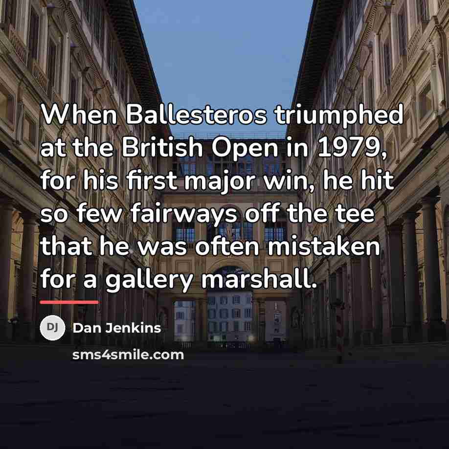 “When Ballesteros triumphed at the British Open in 1979, for…” quote by Dan Jenkins