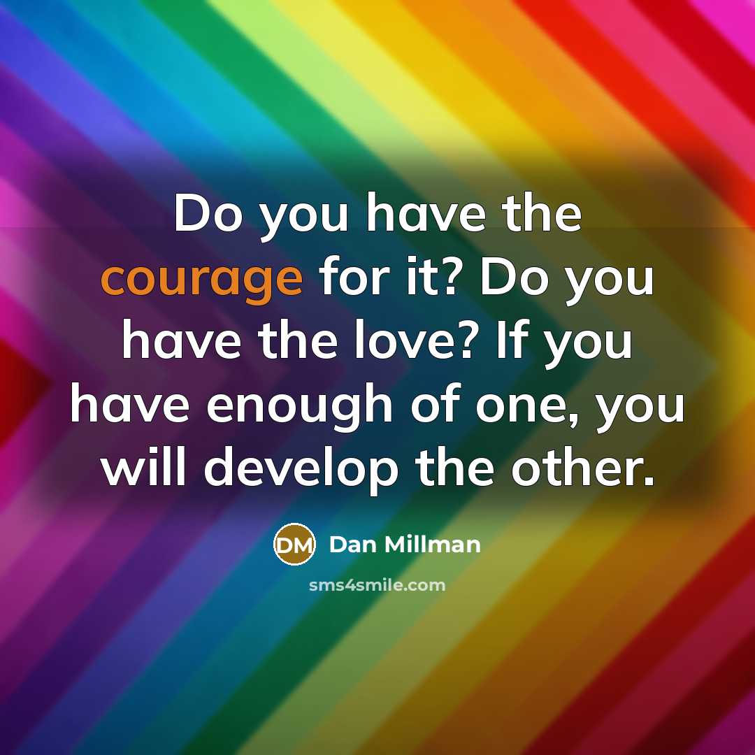 “Do you have the courage for it? Do you have…” quote by Dan Millman