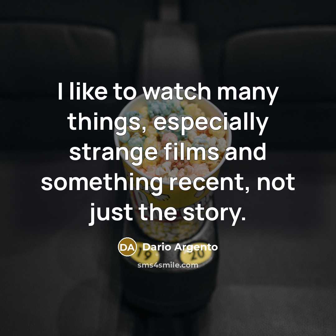 “I like to watch many things, especially strange films and…” quote by Dario Argento