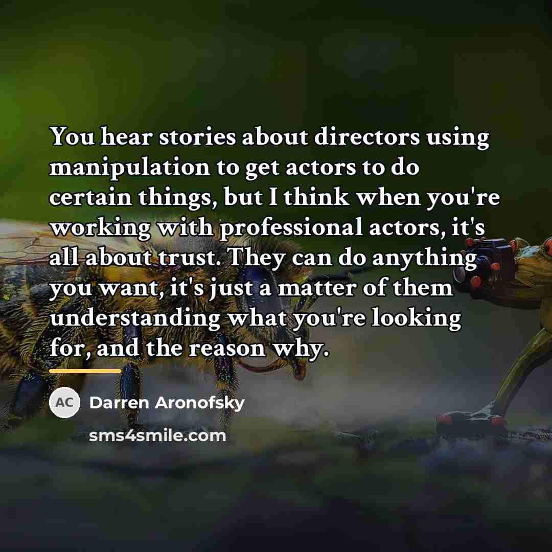 “You hear stories about directors using manipulation to get actors…” quote by Darren Aronofsky
