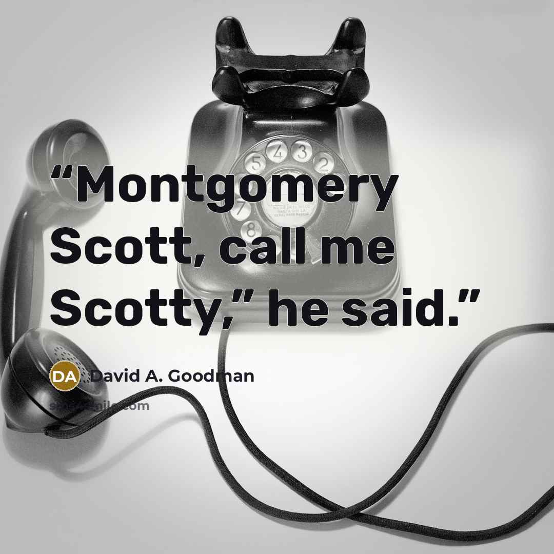“Montgomery Scott, call me Scotty,” he said.” quote by David A. Goodman
