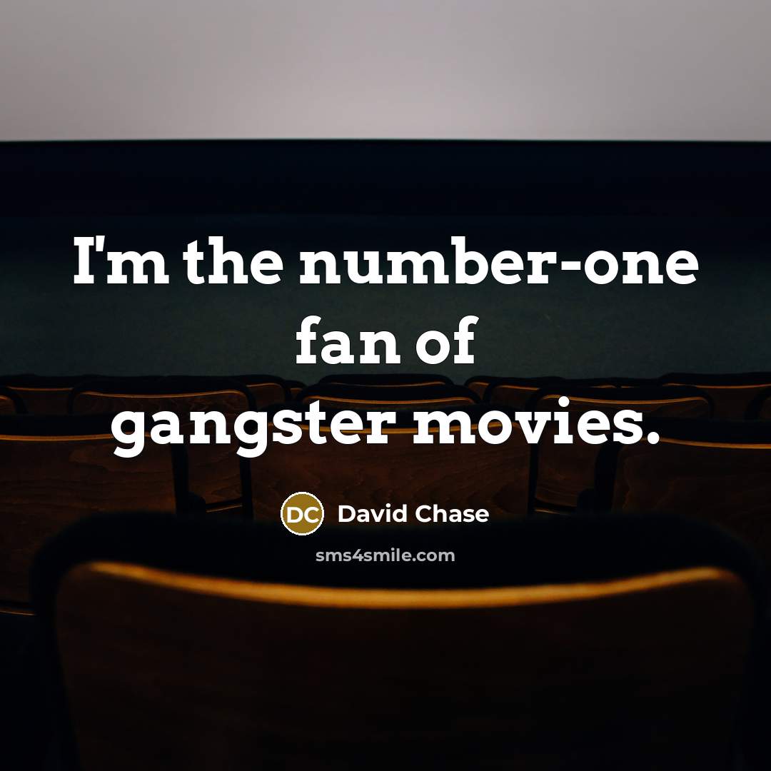 “I'm the number-one fan of gangster movies.…” quote by David Chase