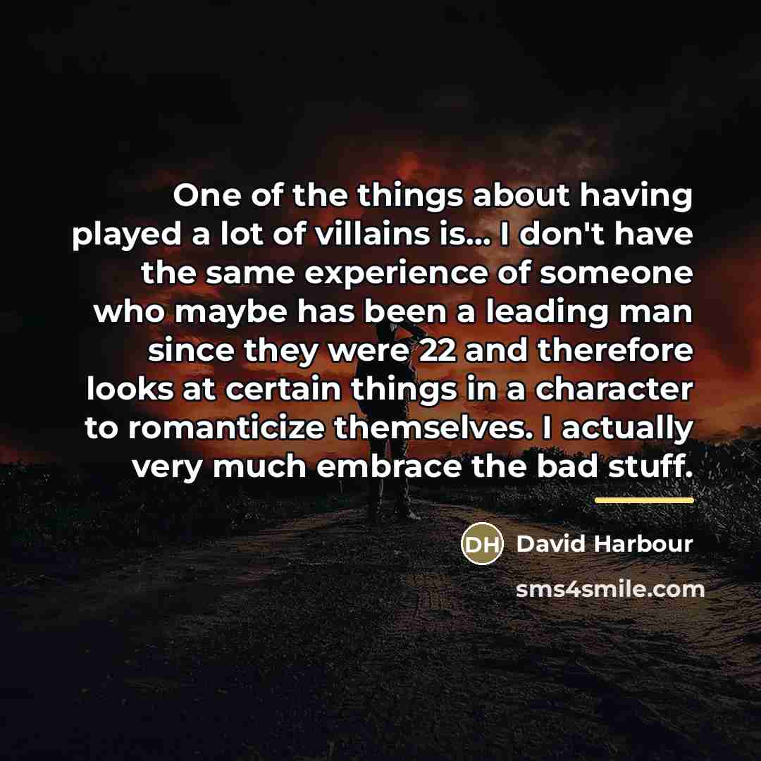 “One of the things about having played a lot of…” quote by David Harbour