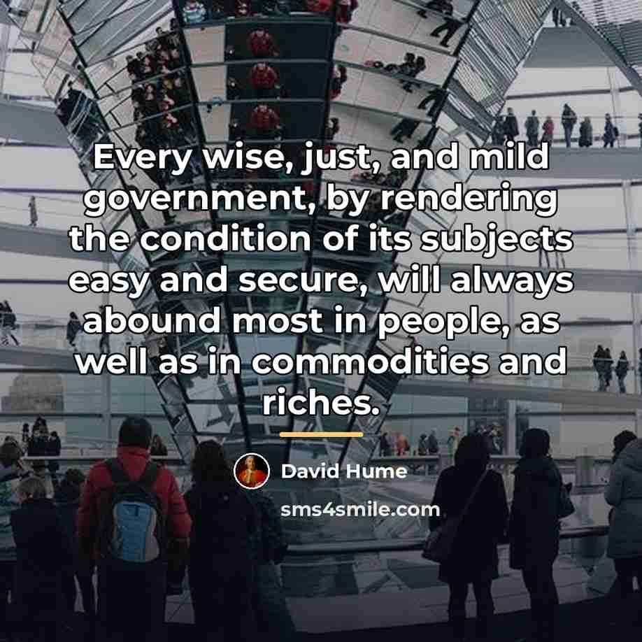 “Every wise, just, and mild government, by rendering the condition…” quote by David Hume