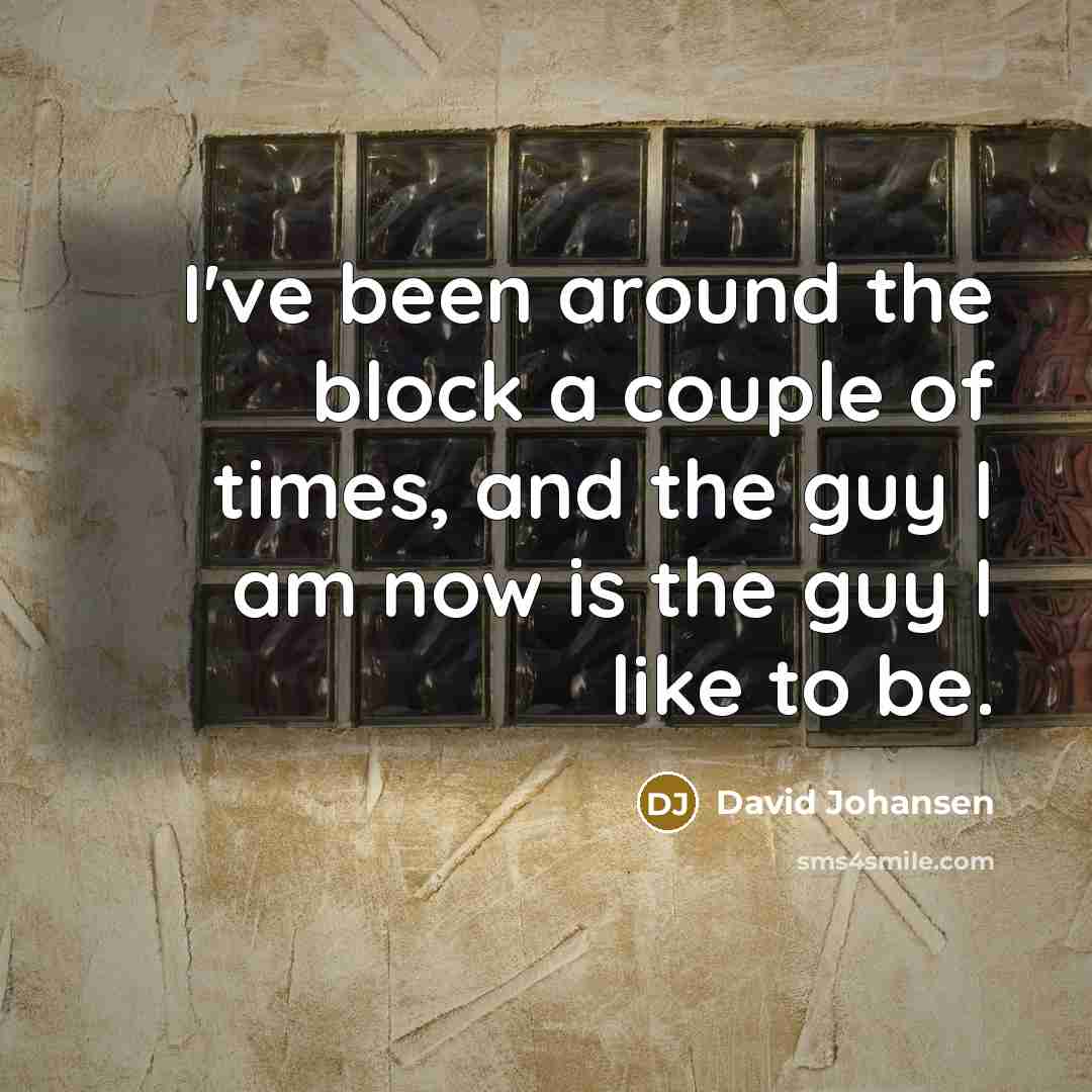 “I've been around the block a couple of times, and…” quote by David Johansen