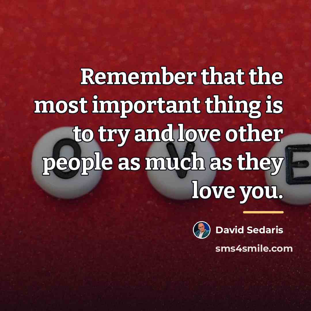 “Remember that the most important thing is to try and…” quote by David Sedaris