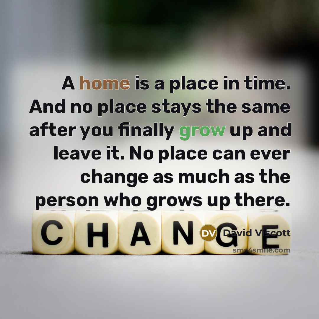 “A home is a place in time. And no place…” quote by David Viscott