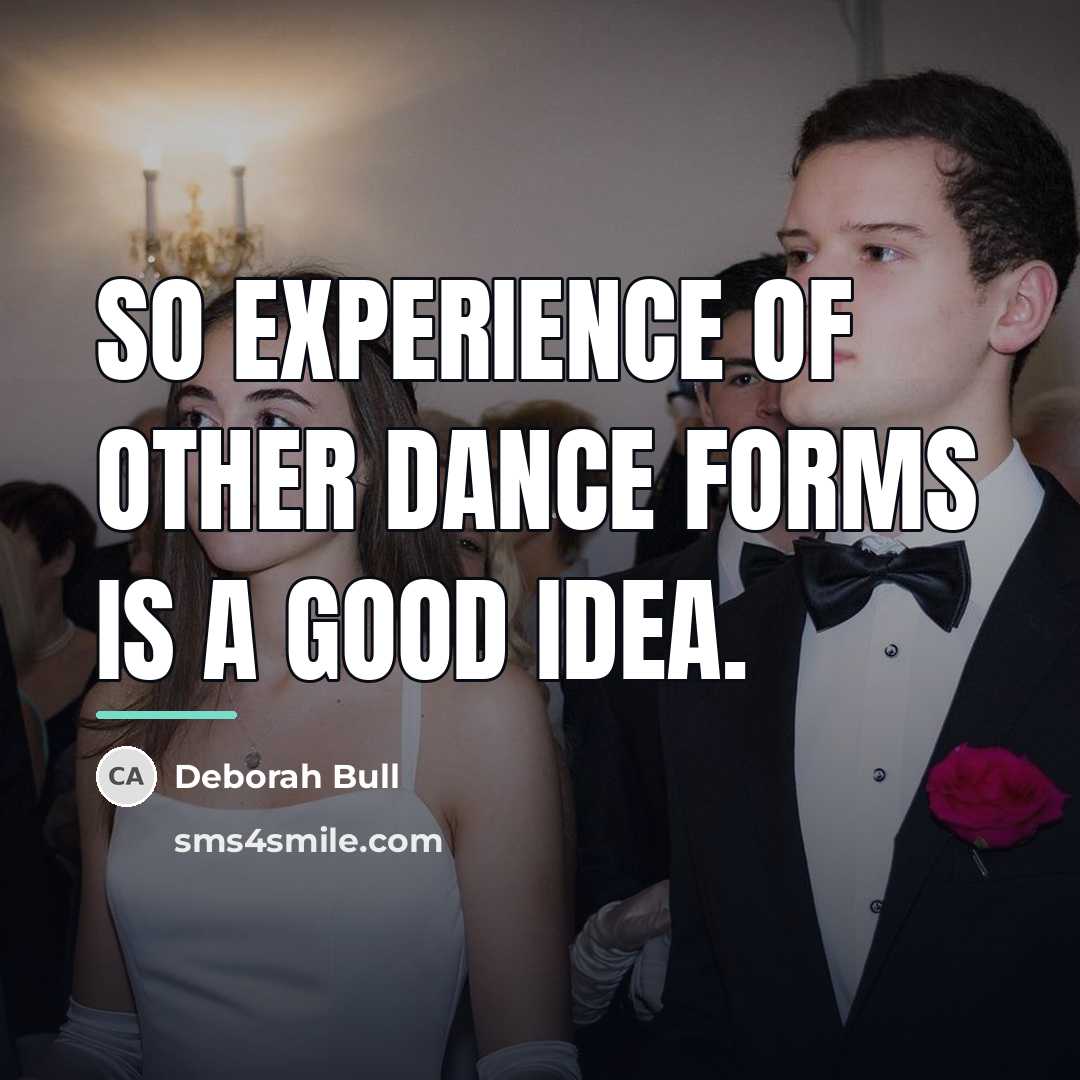 “So experience of other dance forms is a good idea.…” quote by Deborah Bull