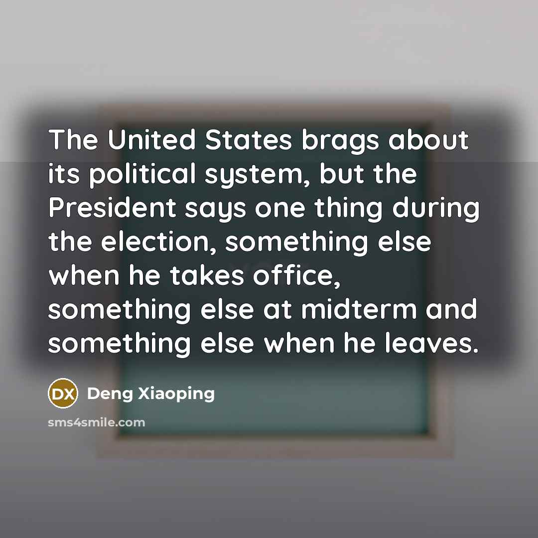 “The United States brags about its political system, but the…” quote by Deng Xiaoping