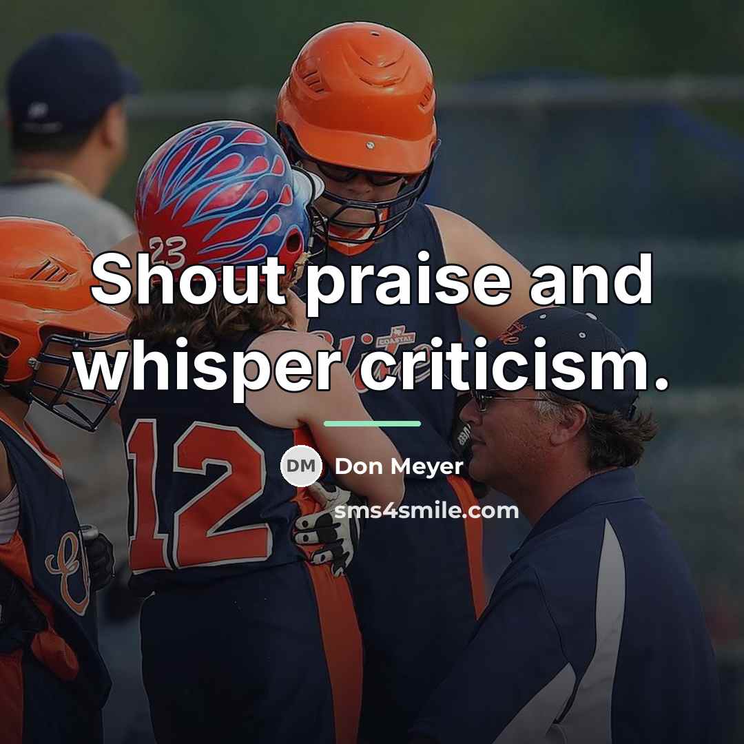“Shout praise and whisper criticism.…” quote by Don Meyer