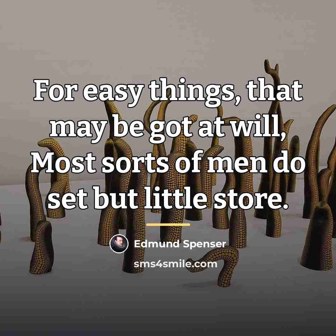 “For easy things, that may be got at will, Most…” quote by Edmund Spenser