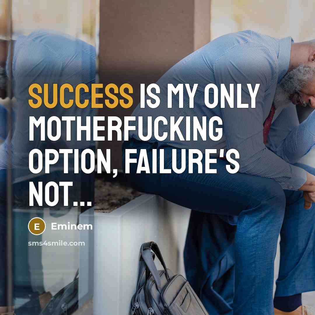 “Success is my only motherfucking option, failure's not....…” quote by Eminem