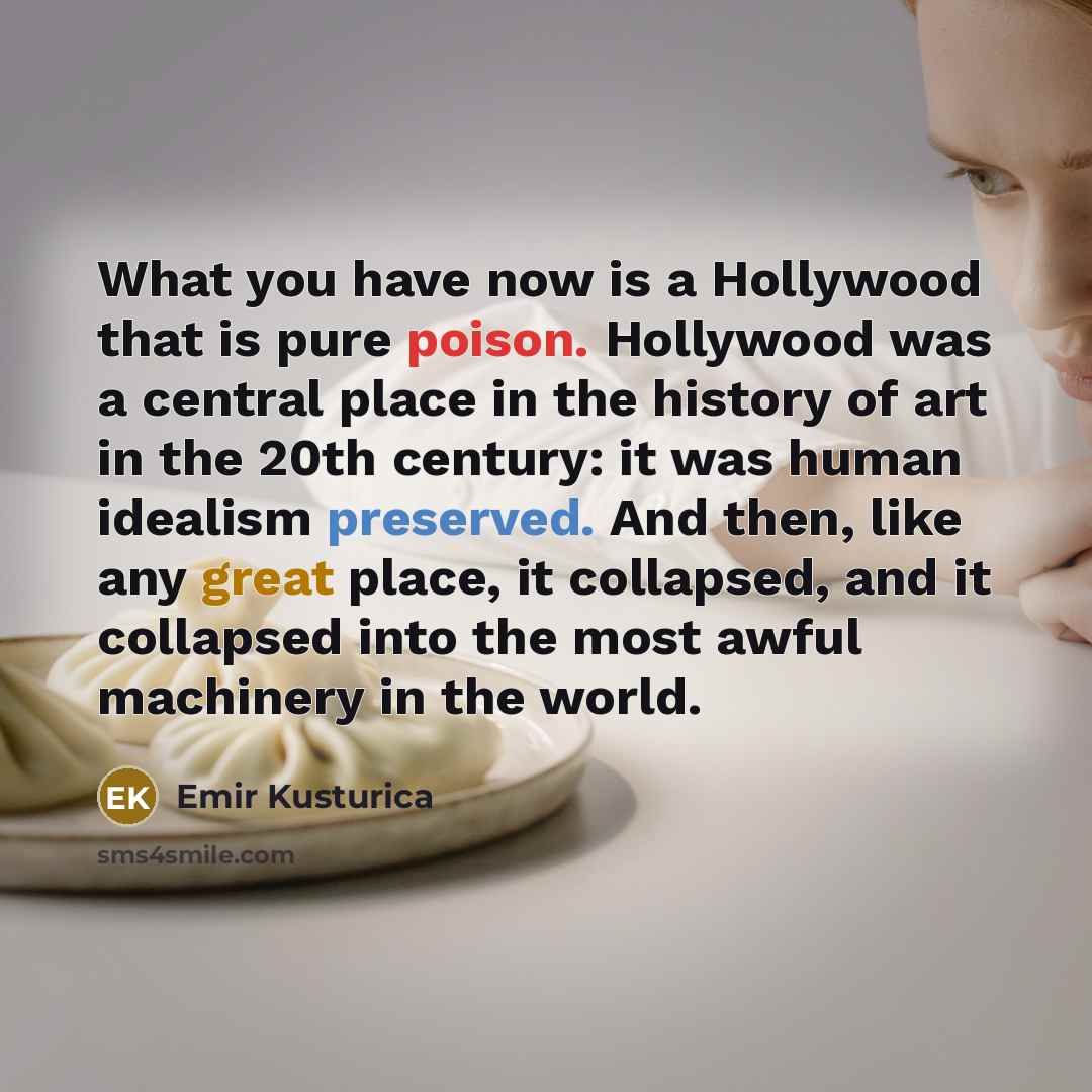 “What you have now is a Hollywood that is pure…” quote by Emir Kusturica
