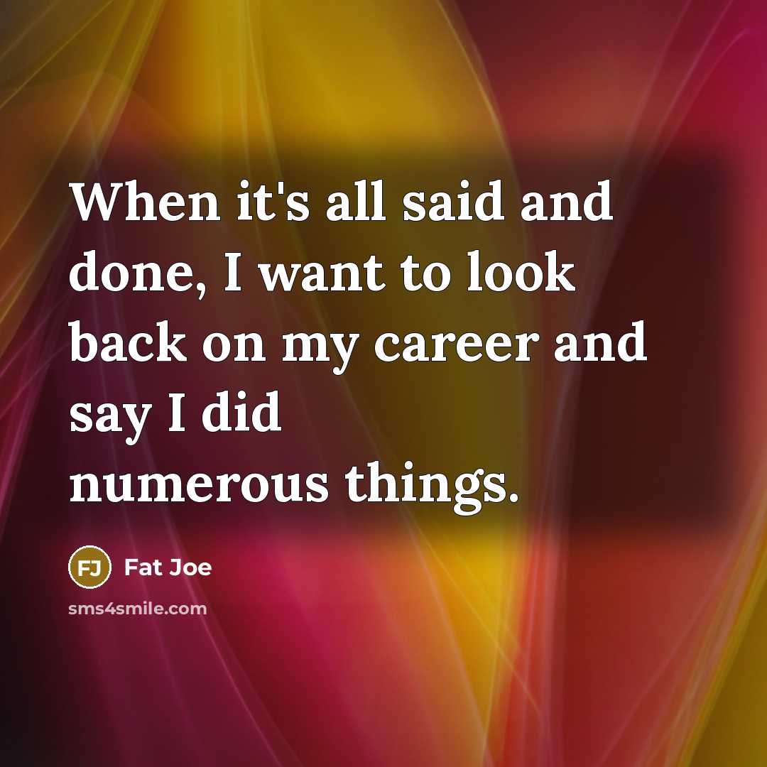 “When it's all said and done, I want to look…” quote by Fat Joe