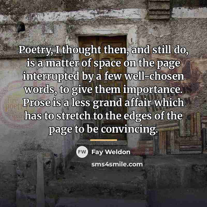 “Poetry, I thought then, and still do, is a matter…” quote by Fay Weldon