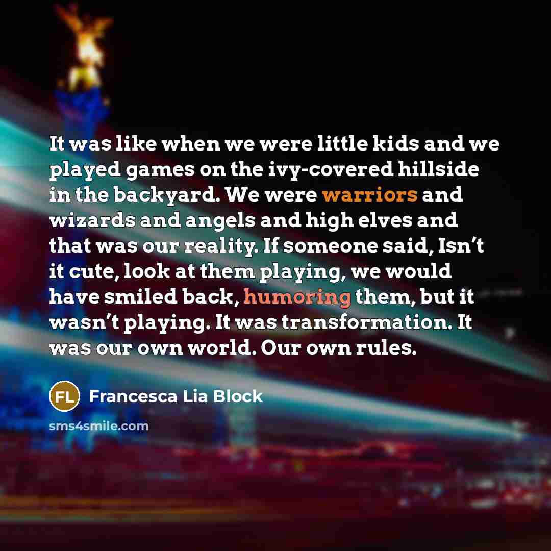 “It was like when we were little kids and we…” quote by Francesca Lia Block
