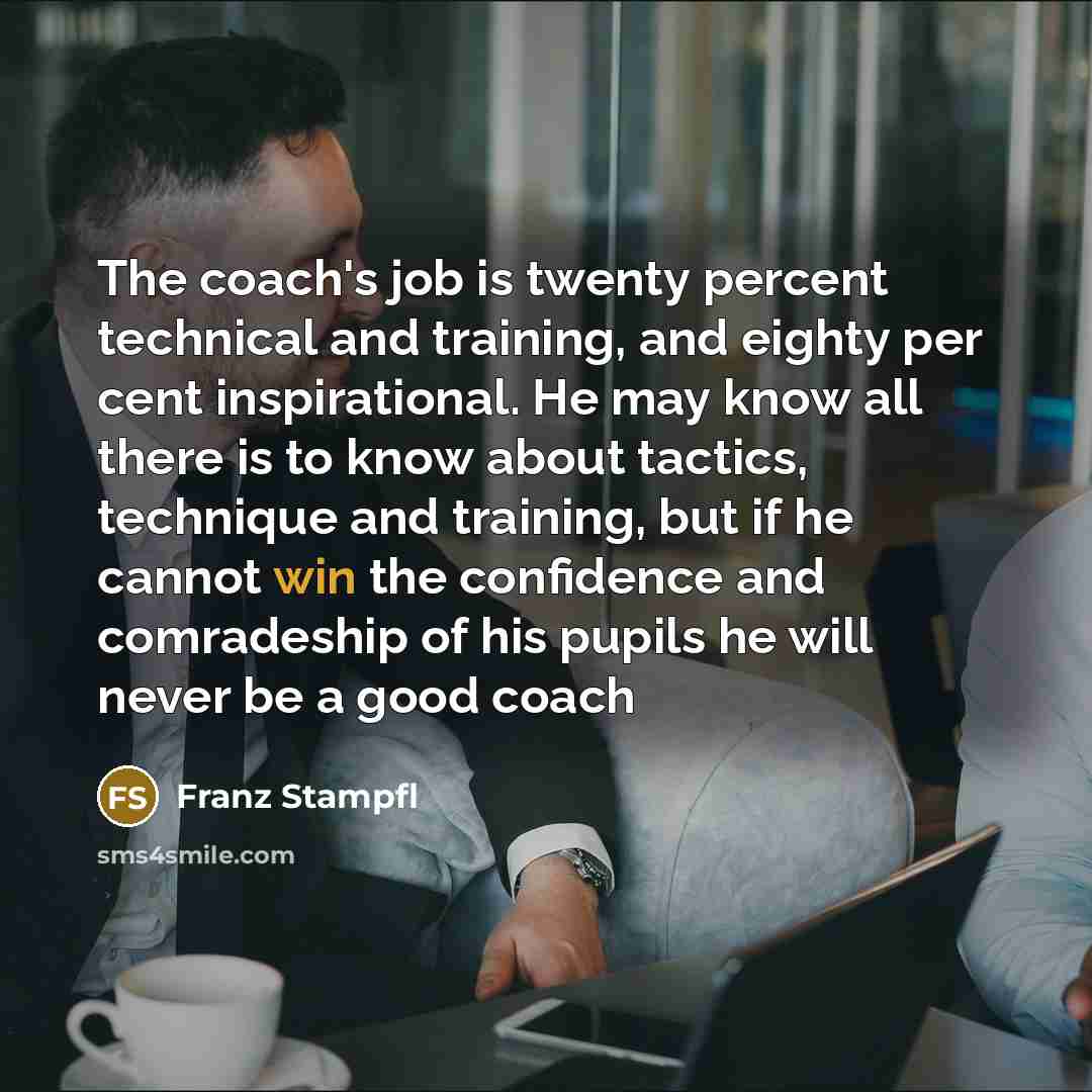 “The coach's job is twenty percent technical and training, and…” quote by Franz Stampfl