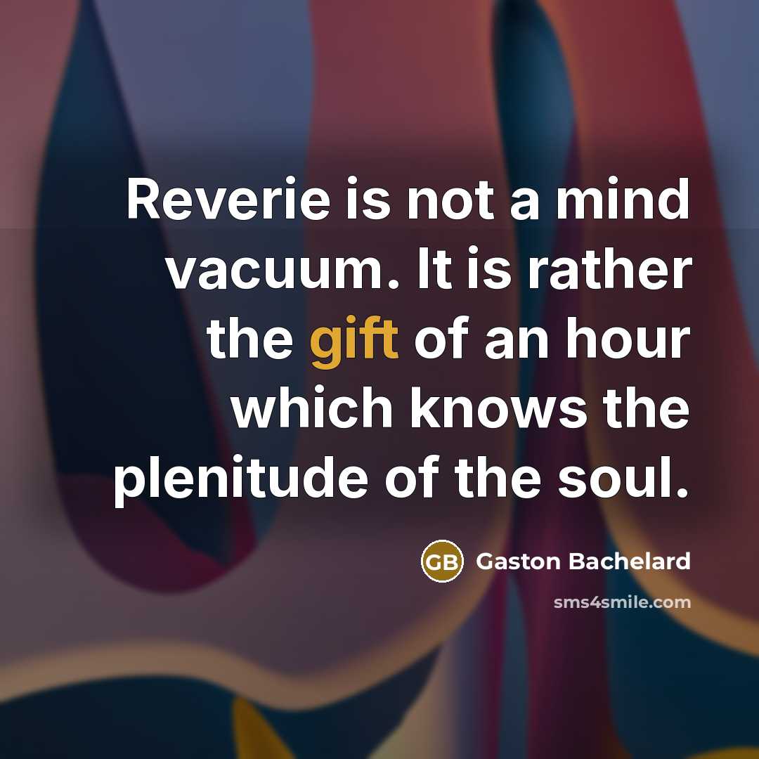 “Reverie is not a mind vacuum. It is rather the…” quote by Gaston Bachelard