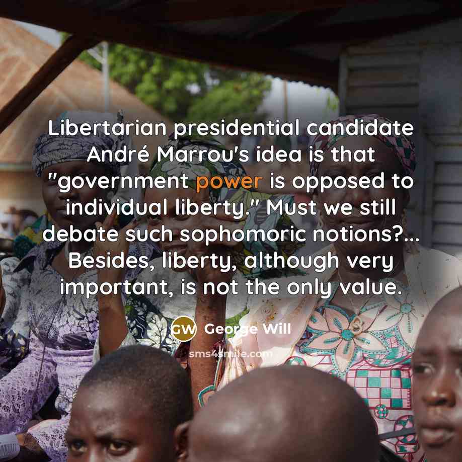 “Libertarian presidential candidate André Marrou's idea is that "government power…” quote by George Will